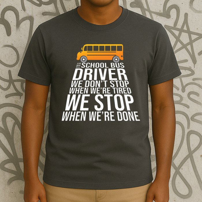School Bus Driver Never Tired Quote T-Shirt