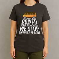 School Bus Driver Never Tired Quote T-Shirt