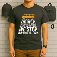 School Bus Driver Never Tired Quote T-Shirt