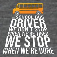 School Bus Driver Never Tired Quote T-Shirt