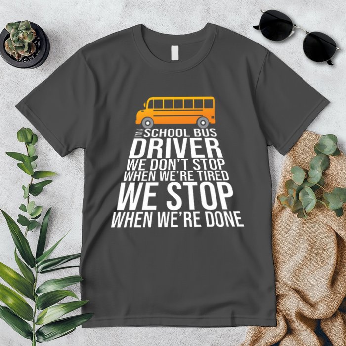 School Bus Driver Never Tired Quote Premium T-Shirt