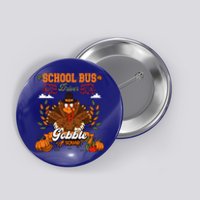 School Bus Driver Gobble Squad Thanksgiving Turkey Driver Gift Button