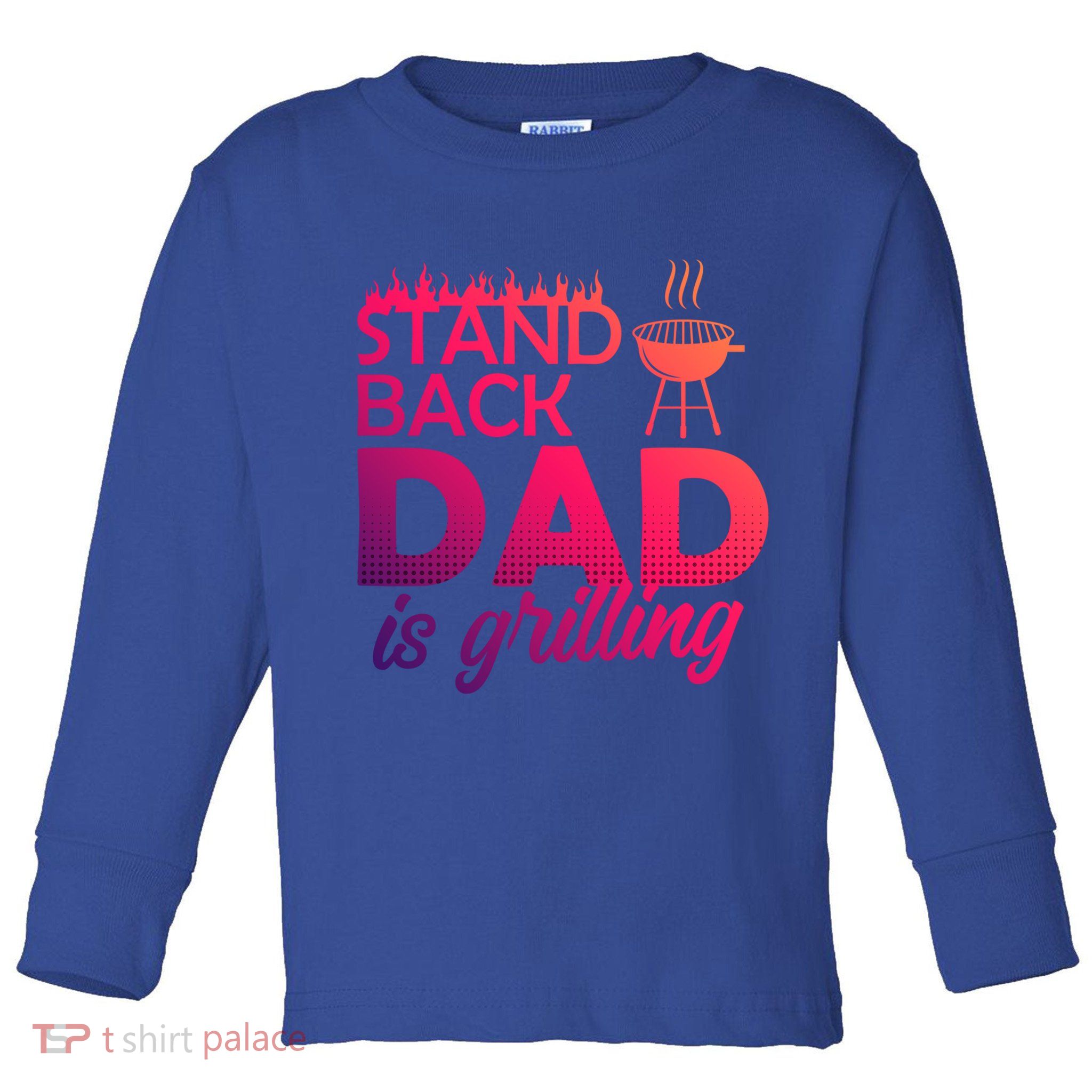 Step Back Dad Grills Father Grill Saying Grill Cool Gift Toddler Long Sleeve Shirt