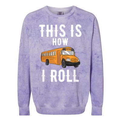 School Bus Driver This How I Roll Gift Colorblast Crewneck Sweatshirt