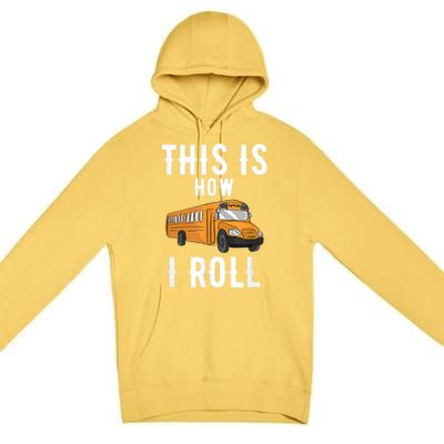 School Bus Driver This How I Roll Gift Premium Pullover Hoodie