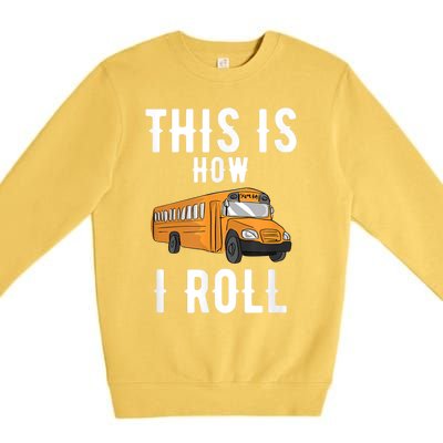 School Bus Driver This How I Roll Gift Premium Crewneck Sweatshirt