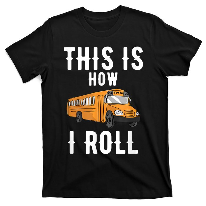 School Bus Driver This How I Roll Gift T-Shirt