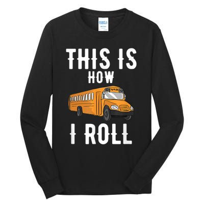 School Bus Driver This How I Roll Gift Tall Long Sleeve T-Shirt