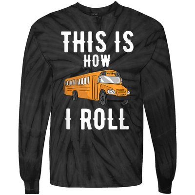 School Bus Driver This How I Roll Gift Tie-Dye Long Sleeve Shirt