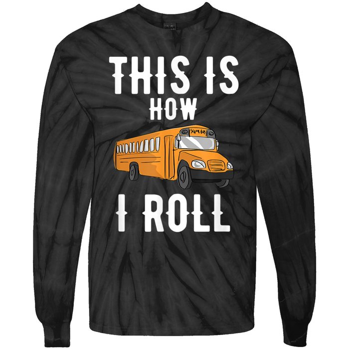 School Bus Driver This How I Roll Gift Tie-Dye Long Sleeve Shirt