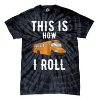 School Bus Driver This How I Roll Gift Tie-Dye T-Shirt