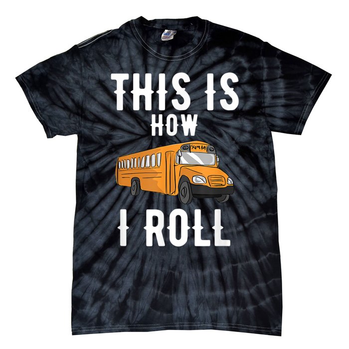 School Bus Driver This How I Roll Gift Tie-Dye T-Shirt