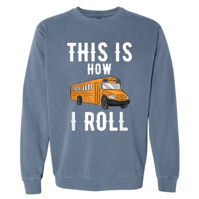 School Bus Driver This How I Roll Gift Garment-Dyed Sweatshirt