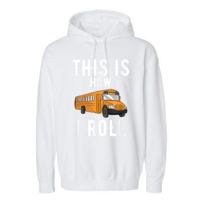 School Bus Driver This How I Roll Gift Garment-Dyed Fleece Hoodie