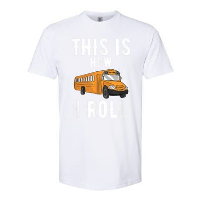 School Bus Driver This How I Roll Gift Softstyle CVC T-Shirt