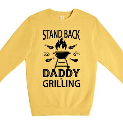 Stand Back Daddy Is Grilling Grill Barbecue Smoker Bbq Cool Gift Premium Crewneck Sweatshirt