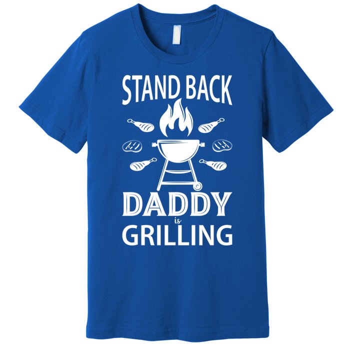 Stand Back Daddy Is Grilling Grill Barbecue Smoker Bbq Cool Gift Premium T-Shirt