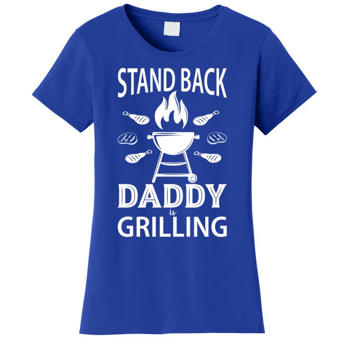 Stand Back Daddy Is Grilling Grill Barbecue Smoker Bbq Cool Gift Women's T-Shirt