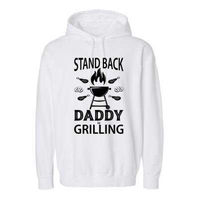 Stand Back Daddy Is Grilling Grill Barbecue Smoker Bbq Cool Gift Garment-Dyed Fleece Hoodie