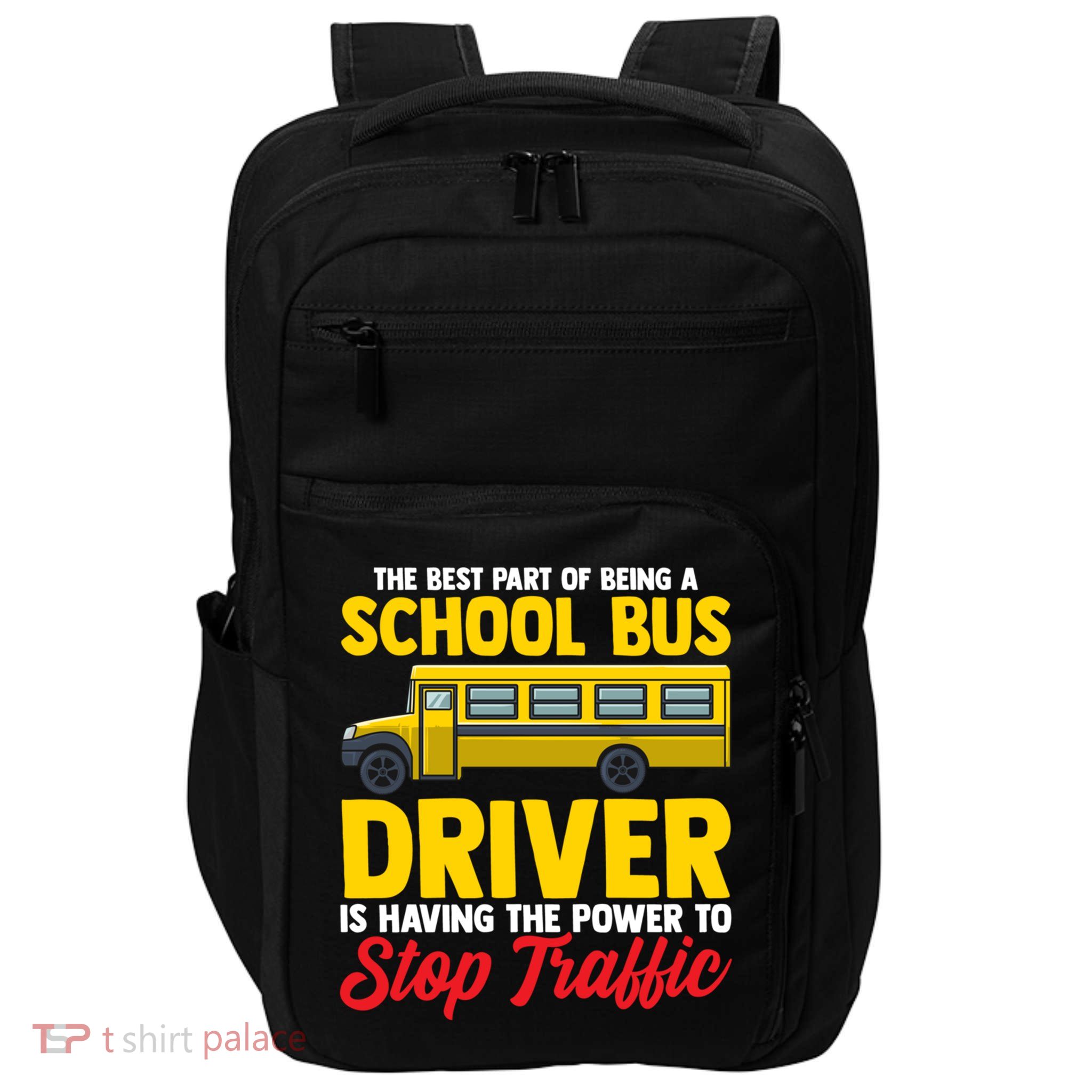 School Bus Driver Can Stop Traffic School Bus Gift Cool Gift Impact Tech Backpack