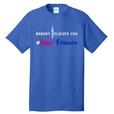 Stop Bi Erasure Nobody Believes You Lgbt Bisexual Pride Gift Tall T-Shirt