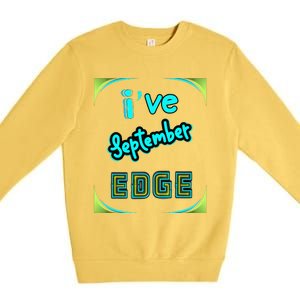 September Birthday Edge Friend Friend Dad Son Teacher Premium Crewneck Sweatshirt