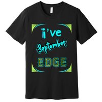 September Birthday Edge Friend Friend Dad Son Teacher Premium T-Shirt