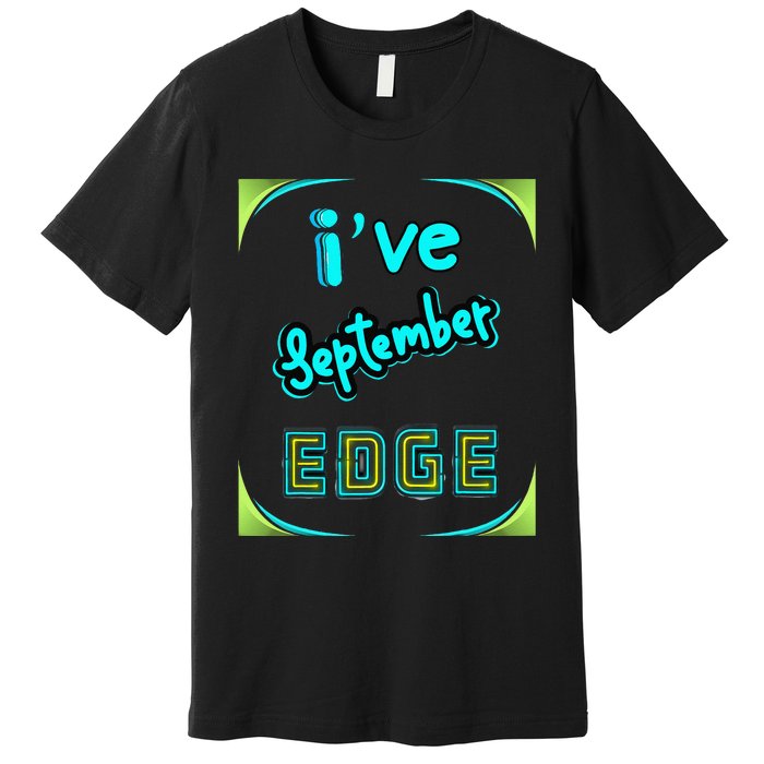 September Birthday Edge Friend Friend Dad Son Teacher Premium T-Shirt