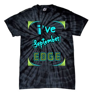 September Birthday Edge Friend Friend Dad Son Teacher Tie-Dye T-Shirt