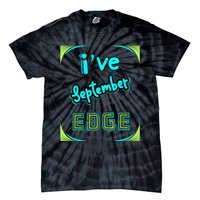 September Birthday Edge Friend Friend Dad Son Teacher Tie-Dye T-Shirt