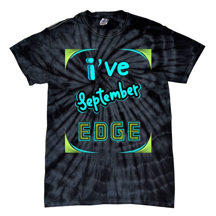 September Birthday Edge Friend Friend Dad Son Teacher Tie-Dye T-Shirt