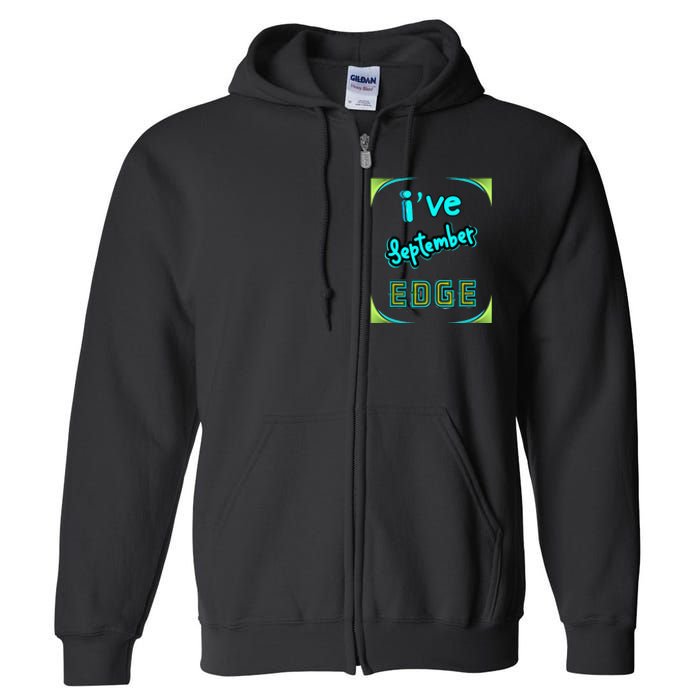 September Birthday Edge Friend Friend Dad Son Teacher Full Zip Hoodie