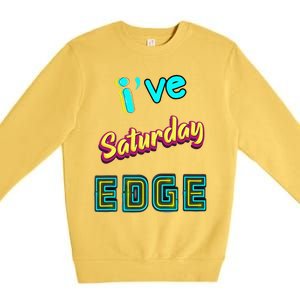 Saturday Birthday Edge Friend Friend Dad Son Teacher Premium Crewneck Sweatshirt