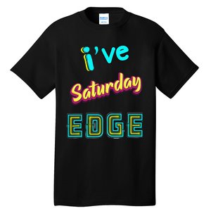 Saturday Birthday Edge Friend Friend Dad Son Teacher Tall T-Shirt