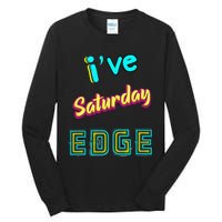 Saturday Birthday Edge Friend Friend Dad Son Teacher Tall Long Sleeve T-Shirt