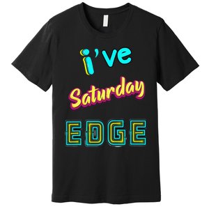 Saturday Birthday Edge Friend Friend Dad Son Teacher Premium T-Shirt