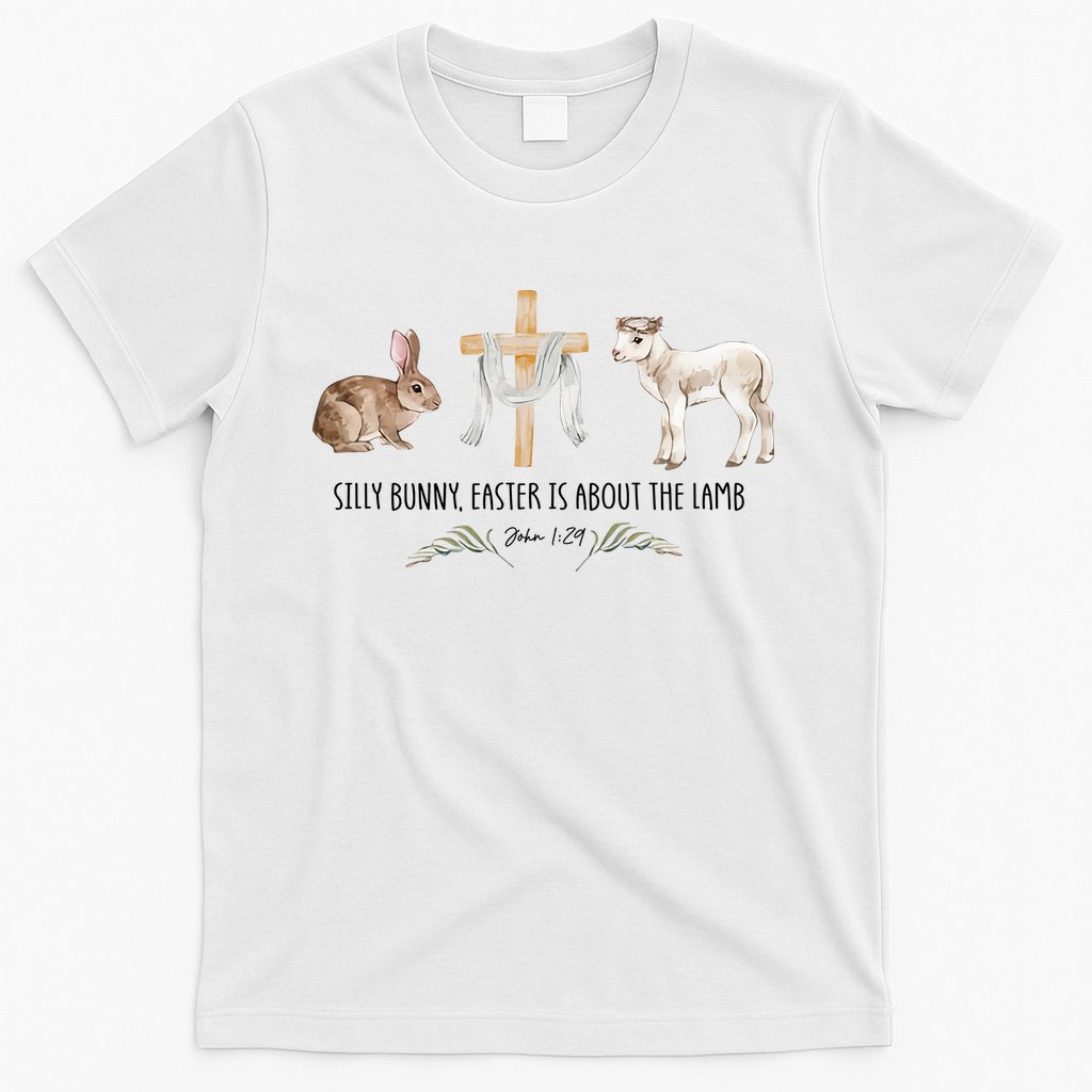 Silly Bunny Easter Is About The Lamb God Jesus Easter Day Faith T-Shirt