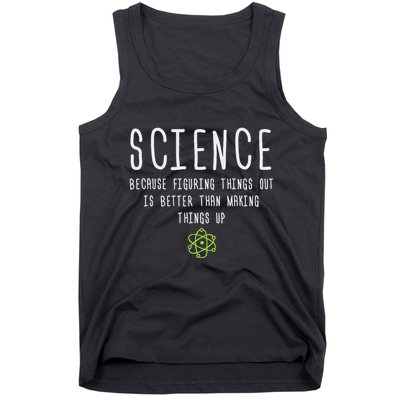 Science Because Figuring Things Out Is Better Funny Tank Top