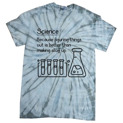 Science Because Figuring Things Out Is Better Tie-Dye T-Shirt