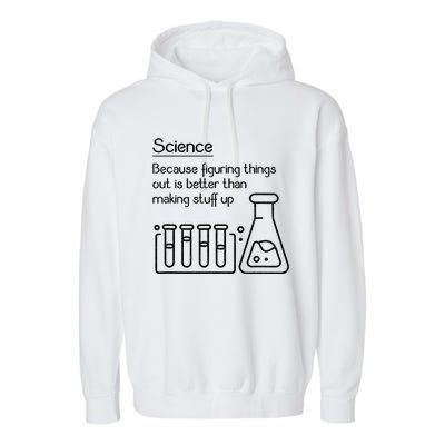 Science Because Figuring Things Out Is Better Garment-Dyed Fleece Hoodie