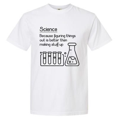 Science Because Figuring Things Out Is Better Garment-Dyed Heavyweight T-Shirt