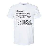 Science Because Figuring Things Out Is Better Softstyle CVC T-Shirt