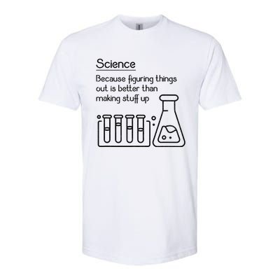 Science Because Figuring Things Out Is Better Softstyle® CVC T-Shirt