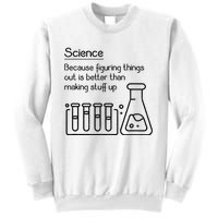 Science Because Figuring Things Out Is Better Sweatshirt