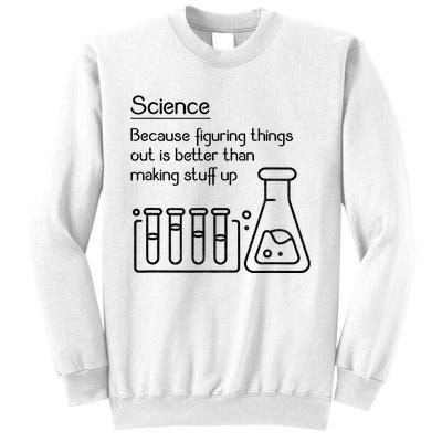 Science Because Figuring Things Out Is Better Sweatshirt