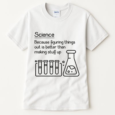 Science Because Figuring Things Out Is Better Tall T-Shirt