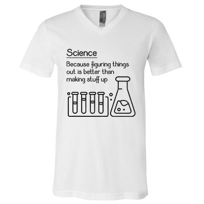 Science Because Figuring Things Out Is Better V-Neck T-Shirt