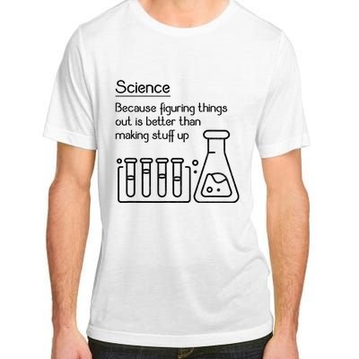 Science Because Figuring Things Out Is Better Adult ChromaSoft Performance T-Shirt