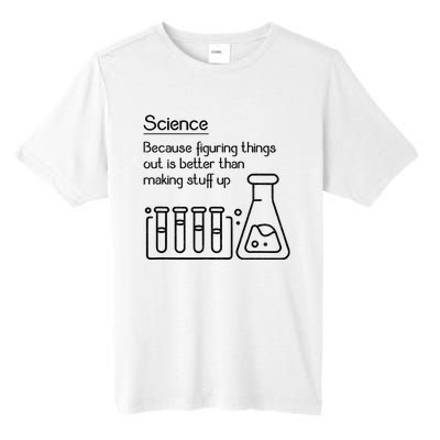 Science Because Figuring Things Out Is Better Tall Fusion ChromaSoft Performance T-Shirt