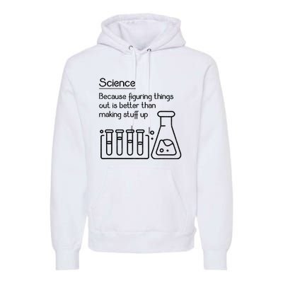 Science Because Figuring Things Out Is Better Premium Hoodie